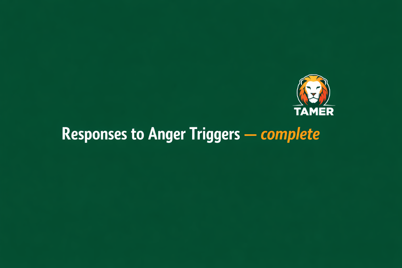 Module completion card on a deep green background with the TAMER lion logo. Text reads: Responses to Anger Triggers — complete.