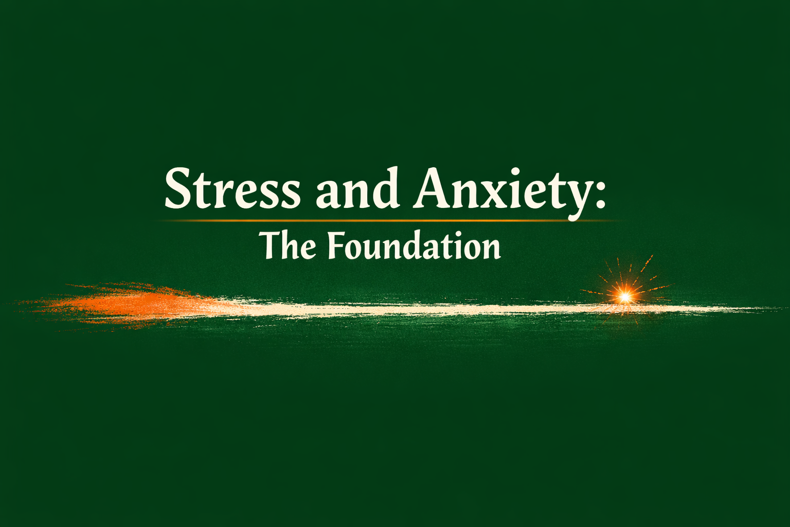 Module banner: Stress and Anxiety &mdash; The Foundation, on a deep green background with an orange spark along a horizon line of dry brush.